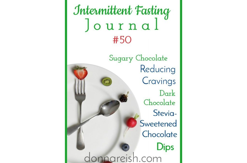 Intermittent Fasting Journal #50 — 30+ Ways to Move From Creamy Milk Chocolate to Healthier or Sugar-Free Chocolate