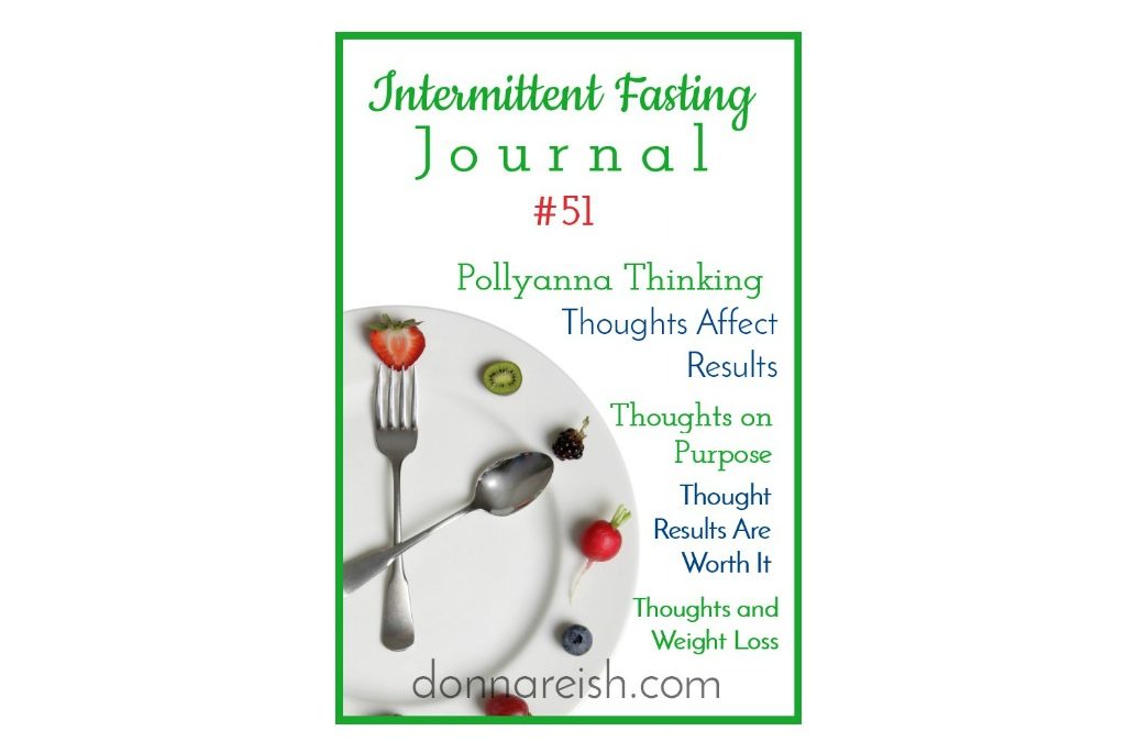 Intermittent Fasting Journal #51 – How Ray Baby’s “Pollyanna” Approach Was Mostly Right—Our Thoughts Dictate Our Actions