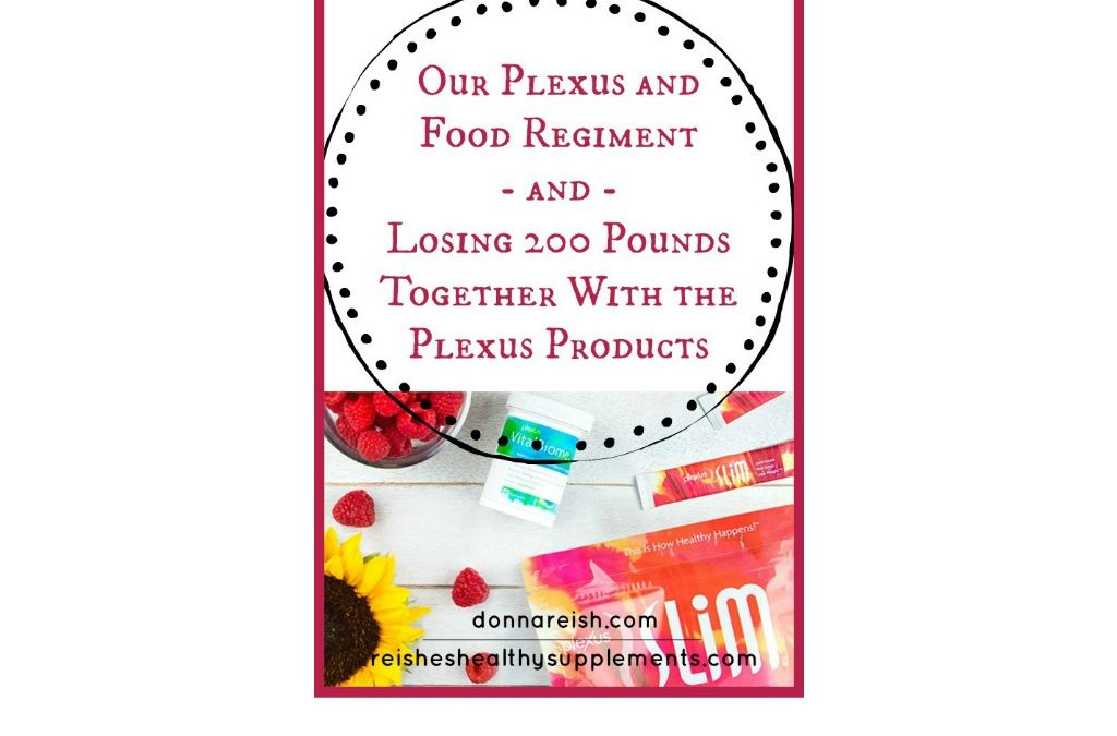 Our Plexus and Food Regiment—and Losing 200 Pounds Together With the Plexus Products