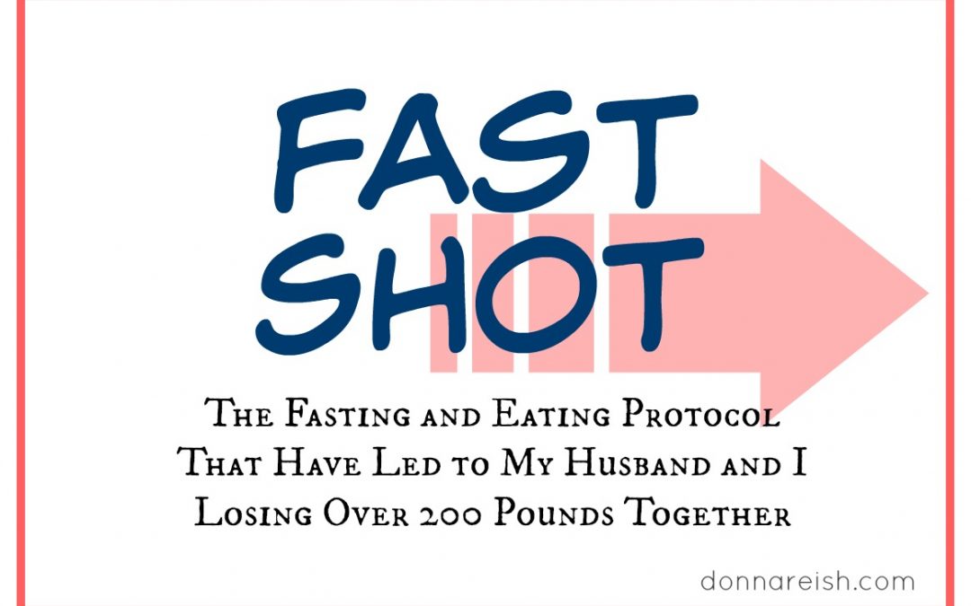 The Fasting and Eating Protocol That Have Led to My Husband and I Losing Over 200 Pounds Together (Fast Shot)