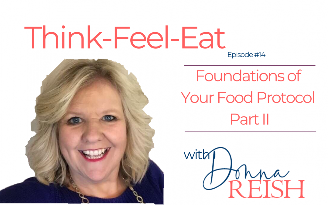 Think-Feel-Eat Episode #14: Foundations of Your Food Protocol Part II