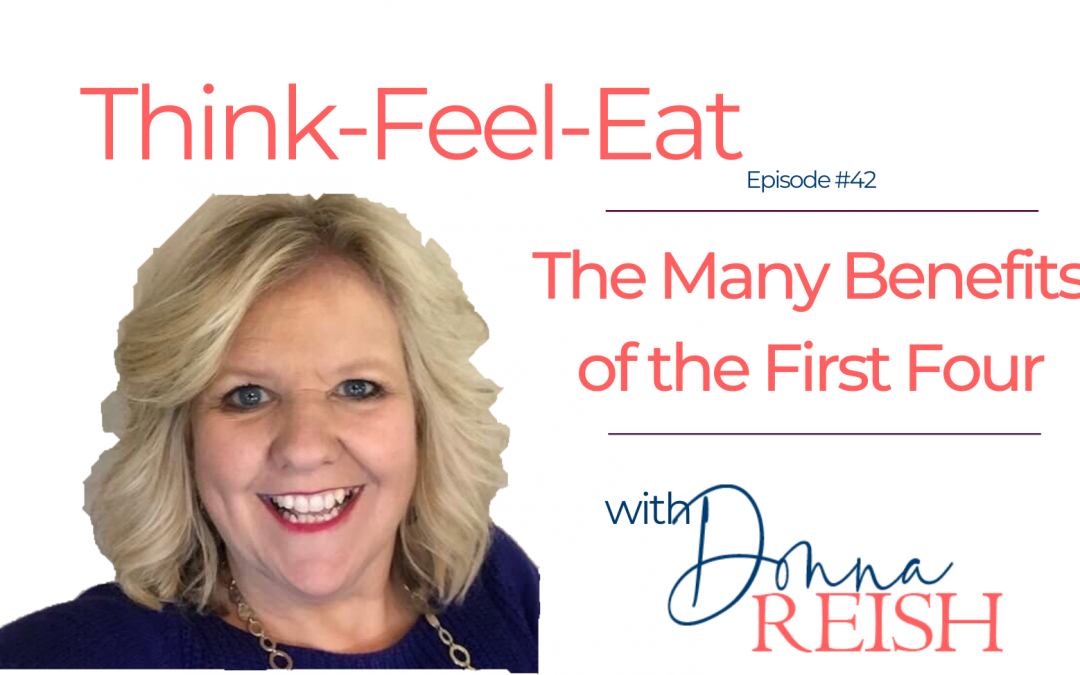 Think-Feel-Eat Episode #42: The Many Benefits of the First Four